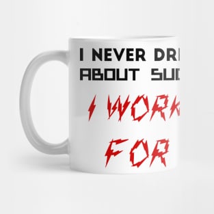 I never dreamed about success. I worked for it Mug